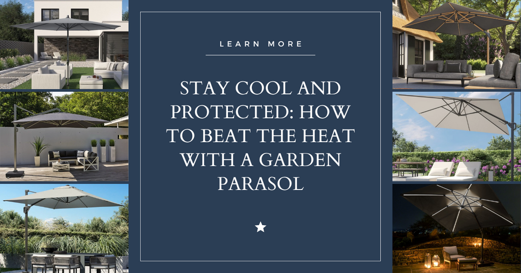 Stay Cool and Protected: How to Beat the Heat with a Garden Parasol