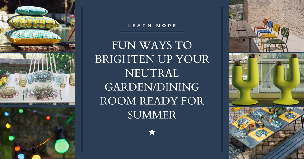 Fun Ways to Brighten Up Your Neutral Garden/Dining Room Ready for Summer