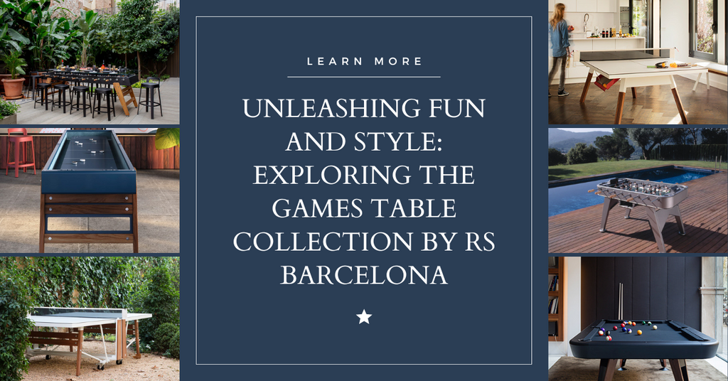 Unleashing Fun and Style: Exploring the Games Table Collection by RS Barcelona