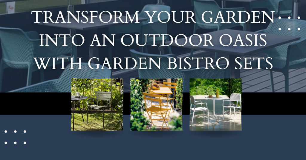 Transform Your Garden into an Outdoor Oasis with Garden Bistro Sets